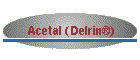 Acetal (Delrin�)
