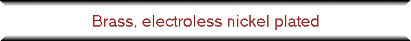 Brass, electroless nickel plated