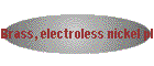 Brass, electroless nickel plated