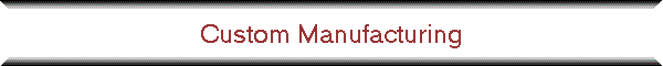 Custom Manufacturing