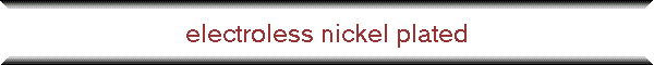 electroless nickel plated