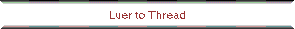 Luer to Thread