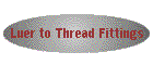 Luer to Thread Fittings