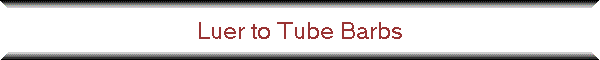 Luer to Tube Barbs