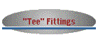 "Tee" Fittings